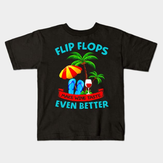 Flip Flops Make Wine Taste Better Funny Gift Kids T-Shirt by marcrosendahle